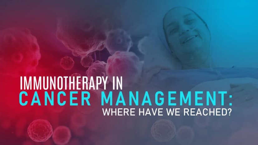 Immunotherapy in Cancer Management: Where Have We Reached?