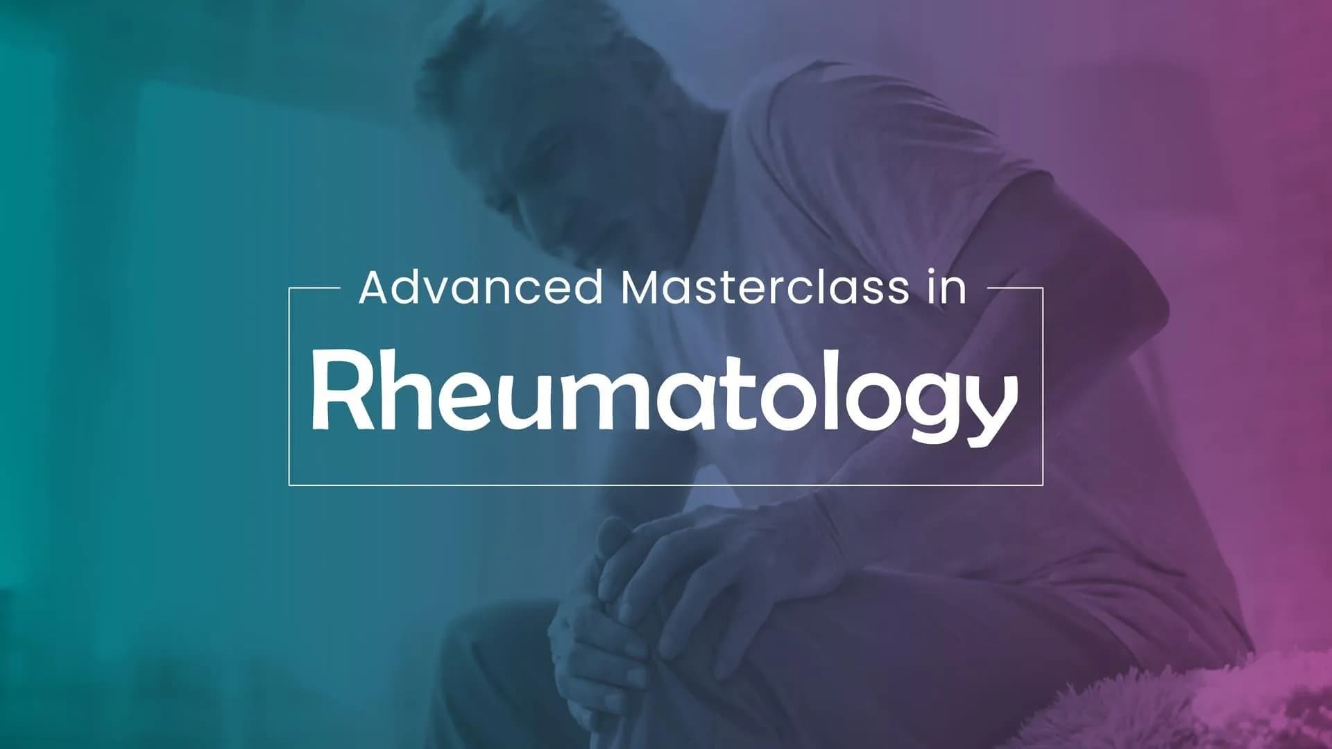 Advanced Masterclass in Rheumatology