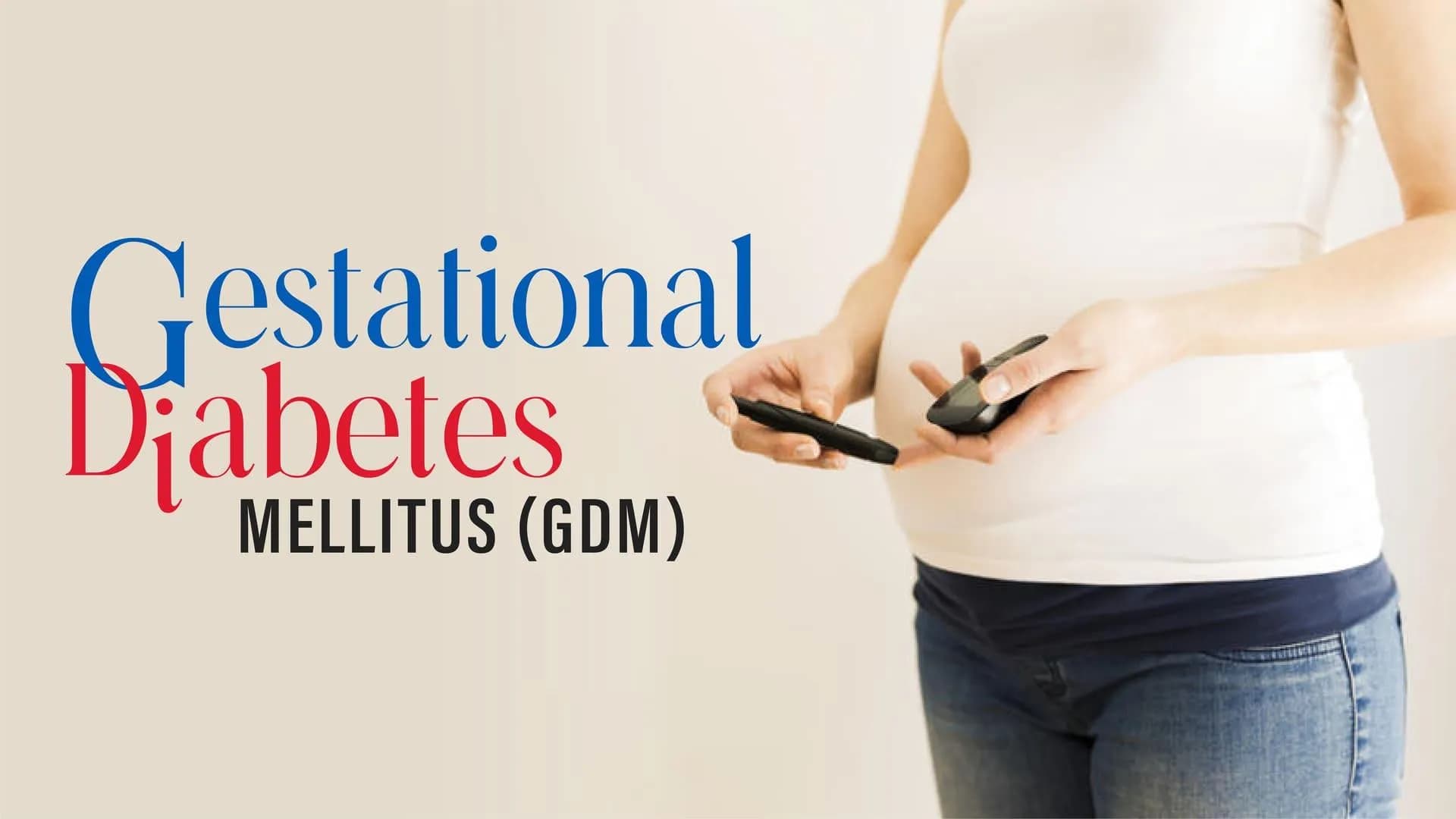 Gestational Diabetes Mellitus (GDM)