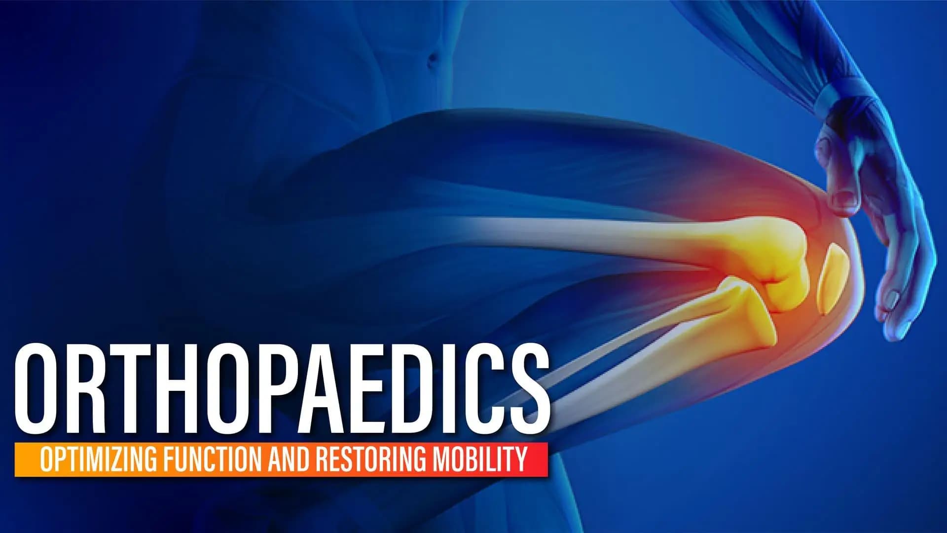Orthopaedics- Optimizing Function and Restoring Mobility