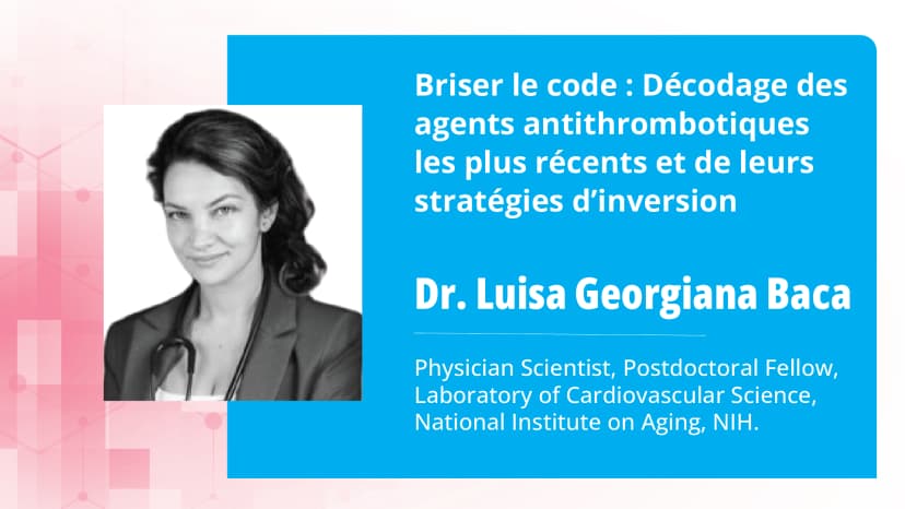 Partie 2 : Briser le code : Importance des agents d’inversion des antithrombotiques
