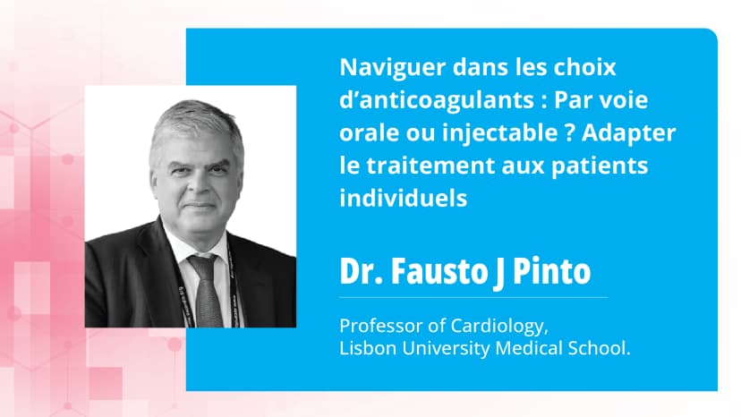 Naviguer dans les choix d’anticoagulants : Par voie orale ou injectable ? Adapter le traitement aux patients individuels