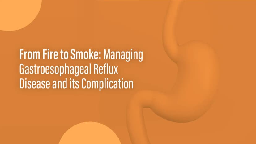 From Fire to Smoke: Managing Gastroesophageal Reflux Disease and Its Complications