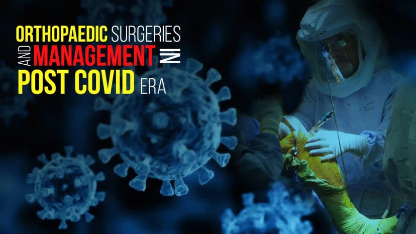 Orthopaedic Surgeries and Management in Post COVID era : Practical Essentials