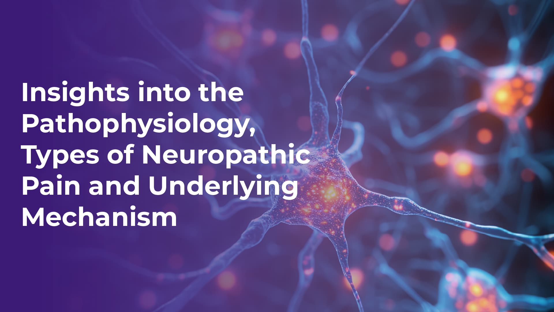 Insights into the Pathophysiology, Types of Neuropathic Pain and Underlying Mechanism