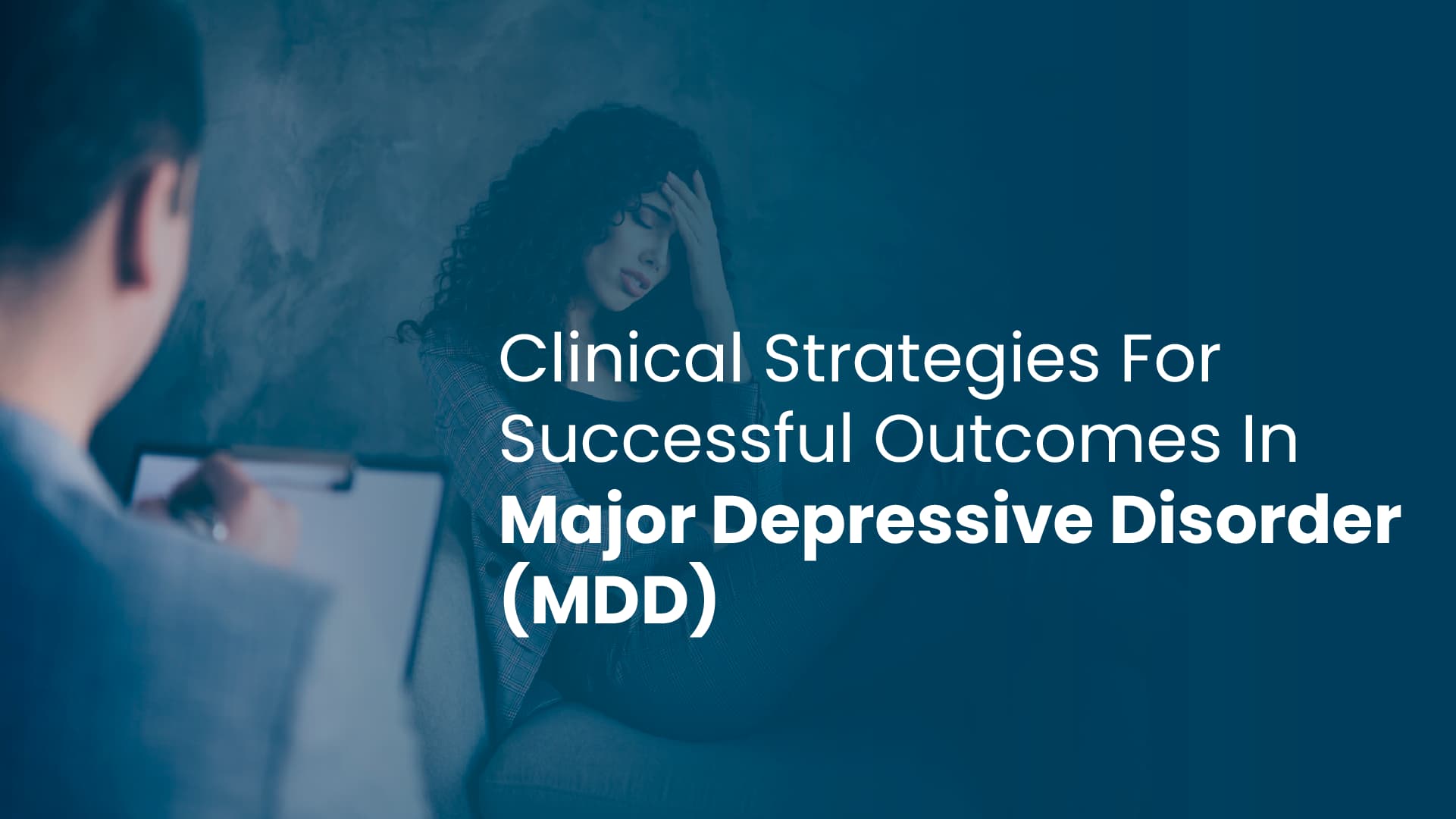 Clinical Strategies for Successful Outcomes in Major Depressive Disorder (MDD)