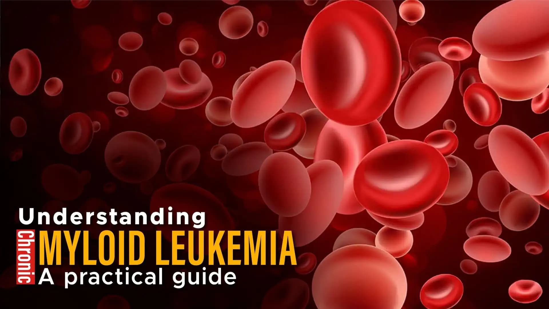Understanding Chronic Myeloid Leukemia: A Practical Guide