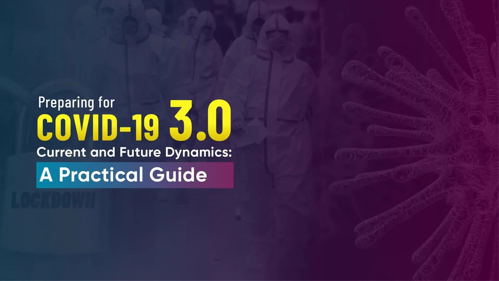 Preparing for COVID-19 (3.0) - Current and Future Dynamics: A Practical Guide