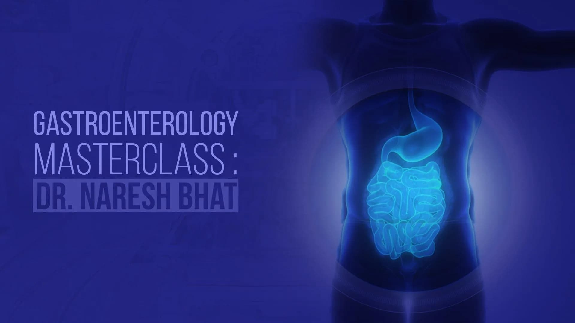 Gastroenterology Masterclass: Dr. Naresh Bhat