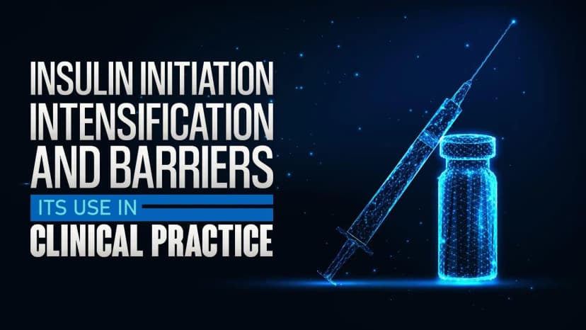Insulin Initiation, Intensification and Barriers in its use in Clinical Practice