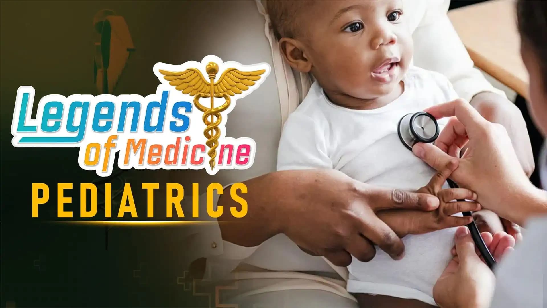 Legends of Medicine| Pediatrics