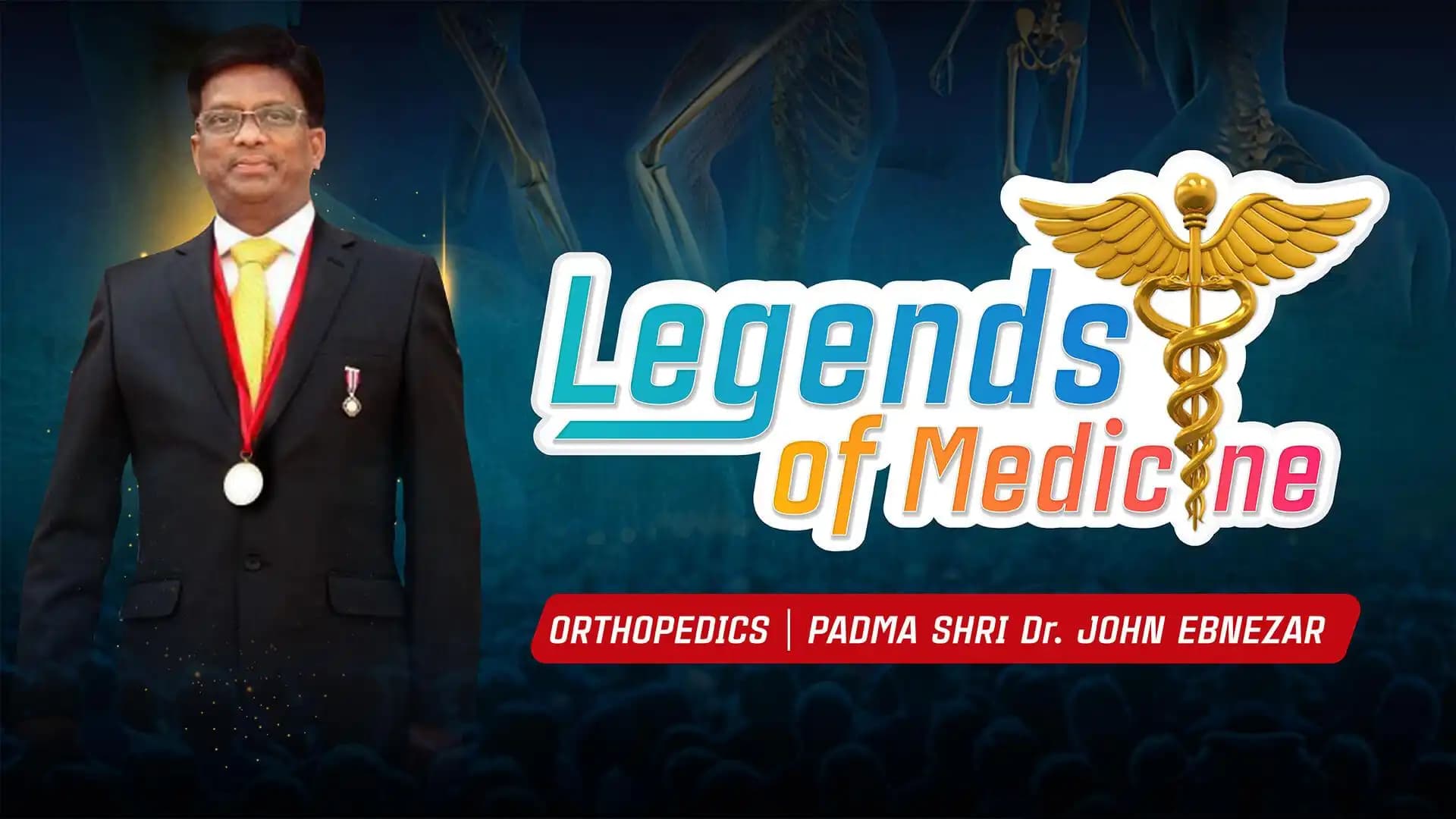 Legends of Medicine| Orthopedics |Padma Shri Dr John Ebnezar