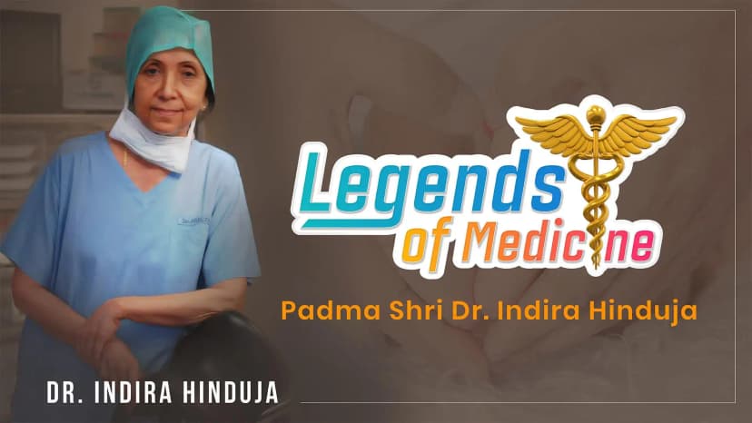 Legends of Medicine| Padma Shri Dr. Indira Hinduja