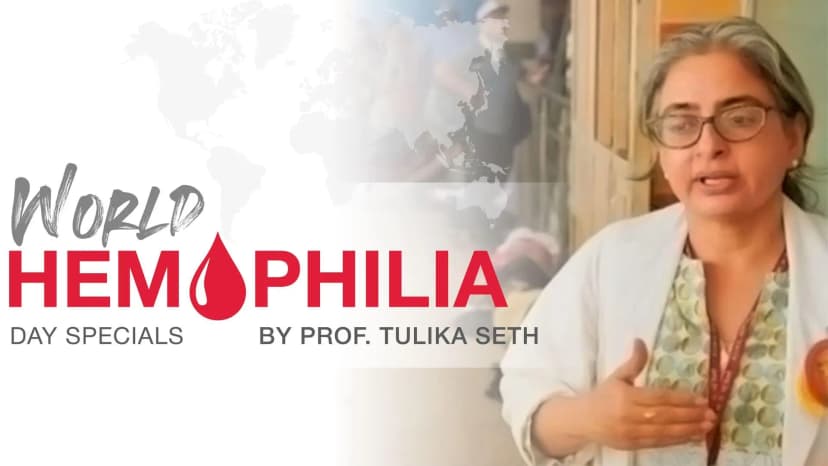 World Hemophilia Day Specials by Prof. Tulika Seth