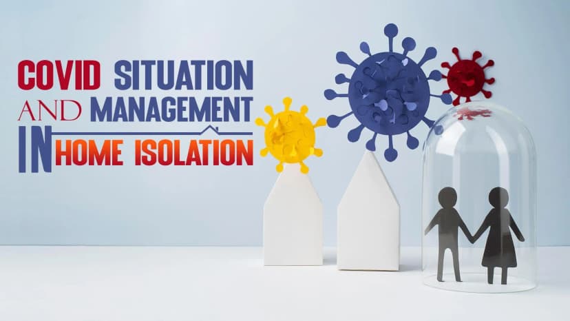 Covid Situation and Management in Home Isolation