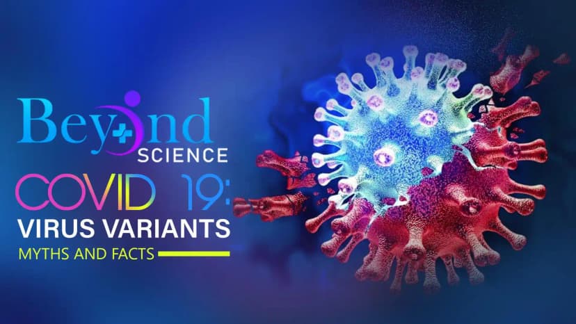 Beyond Science | Covid 19: Virus Variants - Myths and Facts