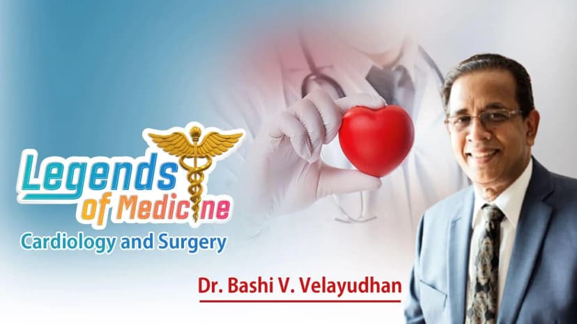 Legends of Medicine| Cardiology and Surgery | Dr. Bashi V. Velayudhan