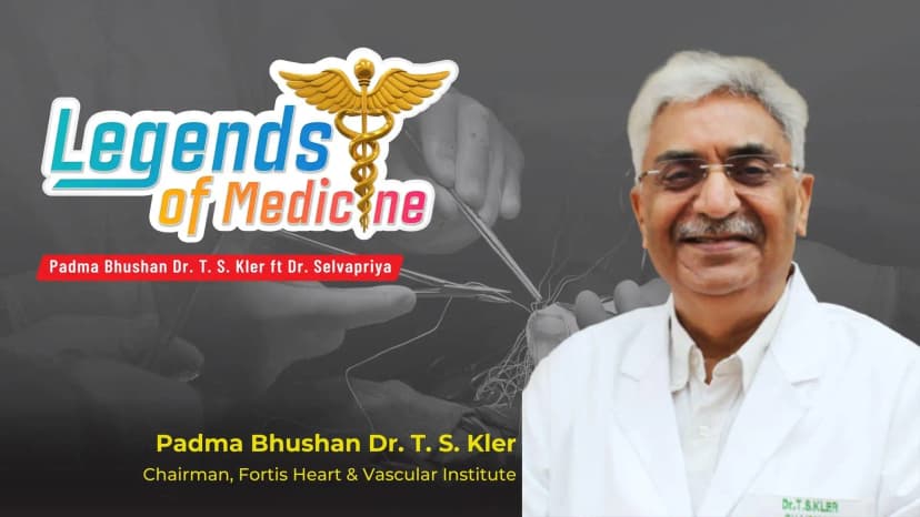 Legends of Medicine | Cardiology | Padma Bhushan Dr. T. S. Kler
