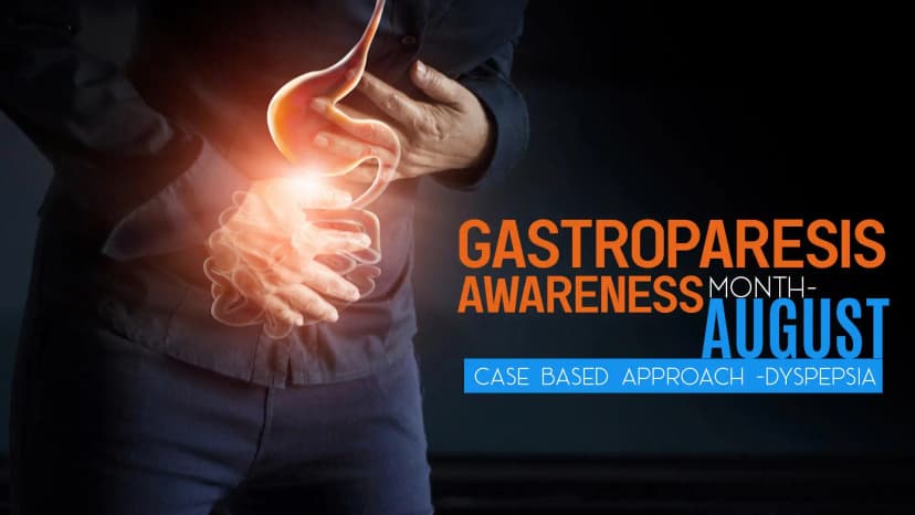 Gastroparesis Awareness Month- August | Case based approach -Dyspepsia