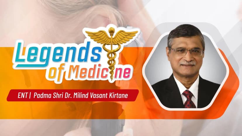 Legends of Medicine| ENT| Padma Shri Dr. Milind Vasant Kirtane