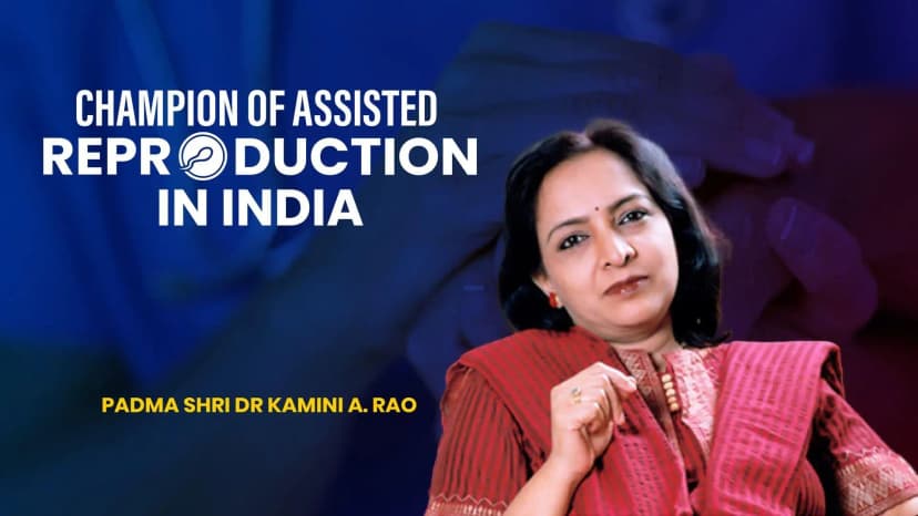 Champion of Assisted Reproduction in India| Padma Shri Dr Kamini A. Rao