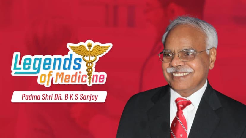 Legends of Medicine| Padma Shri Dr. B K S Sanjay | Doctor With Guinness Book of World Record