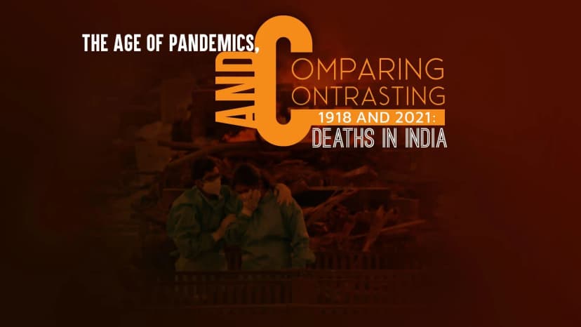 The Age of Pandemics, Comparing and Contrasting 1918 and 2021: Deaths in India