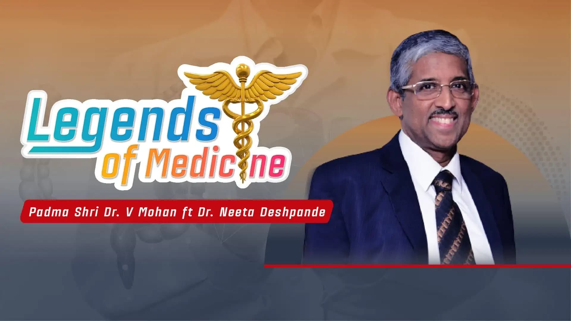Legends of Medicine| Padma Shri Dr. V Mohan ft Dr. Neeta Deshpande