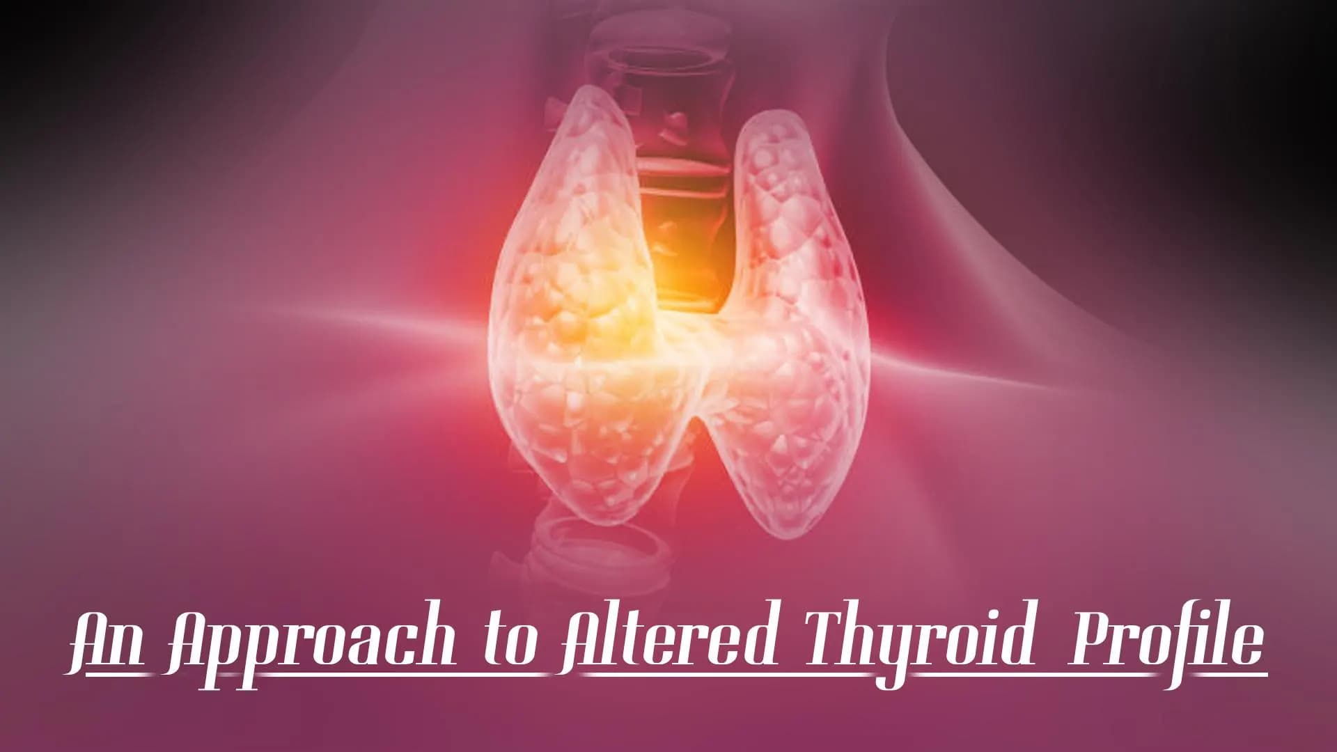 An Approach To Altered Thyroid Profile
