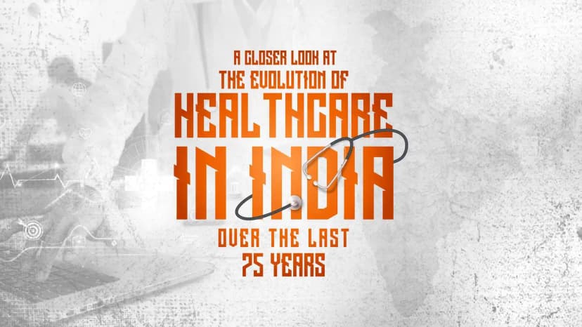 A Closer Look at the evolution of Healthcare in India over the last 75 Years