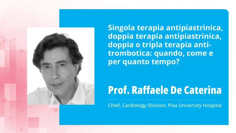 Singola terapia antipiastrinica, doppia terapia antipiastrinica, doppia o tripla terapia antitrombotica: quando, come e per quanto tempo?