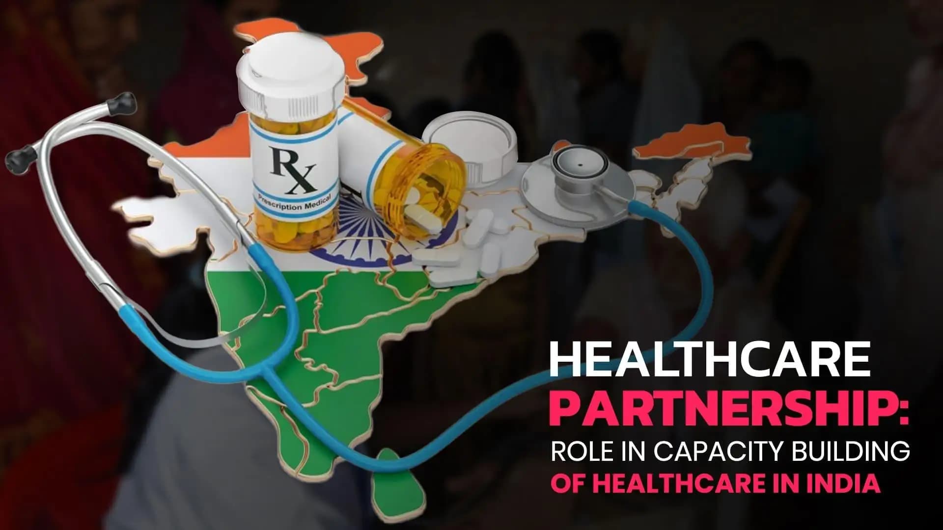 Healthcare Partnership: Role in Capacity Building of Healthcare in India