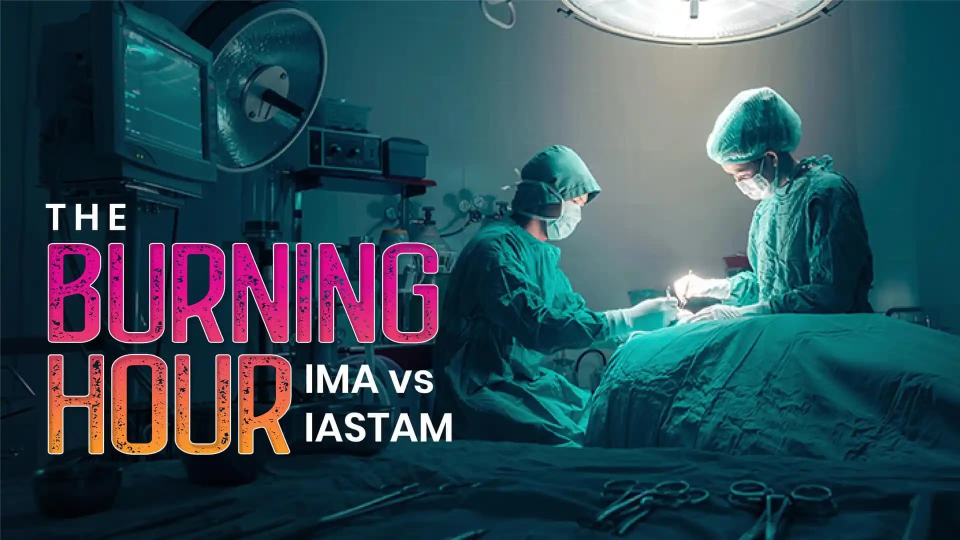 The Burning Hour| AYUSH and Surgery