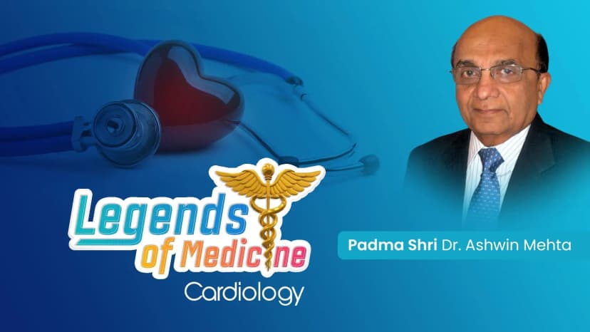 Legends of Medicine | Cardiology | Padma Shri Dr. Ashwin Mehta