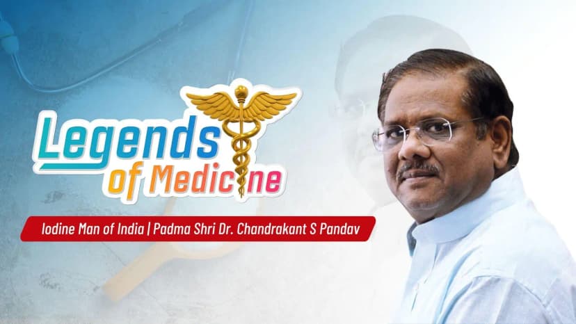 Legends of Medicine| Iodine Man of India | Padma Shri Dr. Chandrakant S Pandav